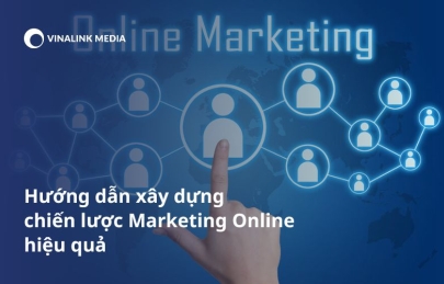 Hướng dẫn xây dựng chiến lược Marketing Online hiệu quả